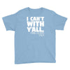 i can't with yall Youth Tee