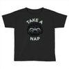 take a nap Toddler T-shirt