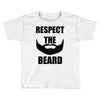 respect the beard Toddler T-shirt