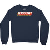 Seriously Crewneck Sweatshirt
