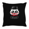 why so curious Throw Pillow