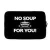 no soup for you Laptop sleeve