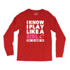 I Know I Play Like A Girl Try To Keep Up Long Sleeve Shirts