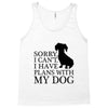 SORRY I CAN'T I HAVE PLANS WITH MY DOG Tank Top