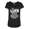 beer does not ask questions Maternity Scoop Neck T-shirt