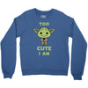 too cute i am Crewneck Sweatshirt