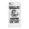 Back Off I Have A Crazy Pawpaw And I am not Afraid To Use Him iPhone 7 Case