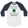 don't mess with me my wife is irish 3/4 Sleeve Shirt