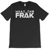 what the frak T-Shirt