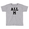 all m Toddler T-shirt
