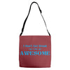 i don't get drunk, i get awesome t shirt Adjustable Strap Totes