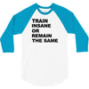 train insane or remain the same workout gym fitness exercise tee shirt 3/4 Sleeve Shirt