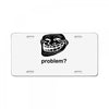 problem trollface troll face slogan internet meme t shirt2 License Plate