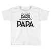 Only the Best Dads get Promoted to Papa Toddler T-shirt