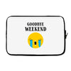goodbye weekend Laptop sleeve