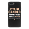 Uterine Cancer Awareness I Wear Peach For Some Special To Me iPhone 7 Plus Case