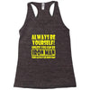 always be yourself t shirt Racerback Tank