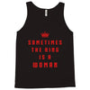 Sometimes The King Is A Woman Tank Top