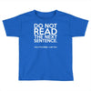 do not read the next sentence funny Toddler T-shirt