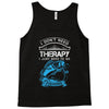 I Dont Need Therapy Need Fishing Tank Top