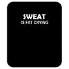 sweat is fat crying Mousepad