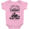 I Don't Need Therapy Just to Do Karting Baby Onesie