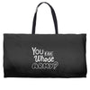 you and whose army Weekender Totes
