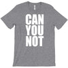 can you not T-Shirt