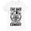 You Only Live Once It as a Cowboy Ladies Fitted T-Shirt