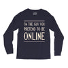 the guy you pretend to be online Long Sleeve Shirts