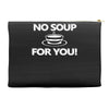 no soup for you Accessory Pouches