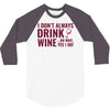 i don't always drink wine 3/4 Sleeve Shirt