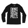 i'm not crazy cause i take the right pills Long Sleeve Shirts