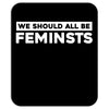 we should all be feminists Mousepad