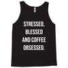 stressed, blessed and coffee obsessed Tank Top