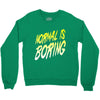 normal is boring Crewneck Sweatshirt