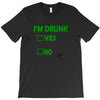 im drunk T-Shirt