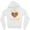 you have a pizza my heart Zipper Hoodie
