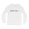 gotta run Long Sleeve Shirts