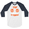 stop staring at my pumpkin 3/4 Sleeve Shirt