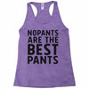 no pants are the best pants Racerback Tank