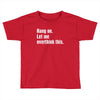 hang on. let me overthink this.. Popular T shirts Toddler T-shirt