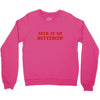suck it up butter cup Crewneck Sweatshirt