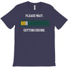 please wait. getting drunk. T-Shirt
