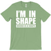 i'm in shape, round is in shape T-Shirt