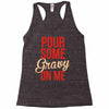 pour some gravy on me Racerback Tank
