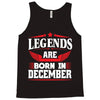 Legends Are Born In December Tank Top