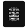 And 8th Day God Look Down So God Made A Gemini Guy Mousepad