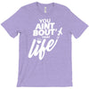 you aint bout that life T-Shirt