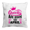 Queens Are Born in April Throw Pillow